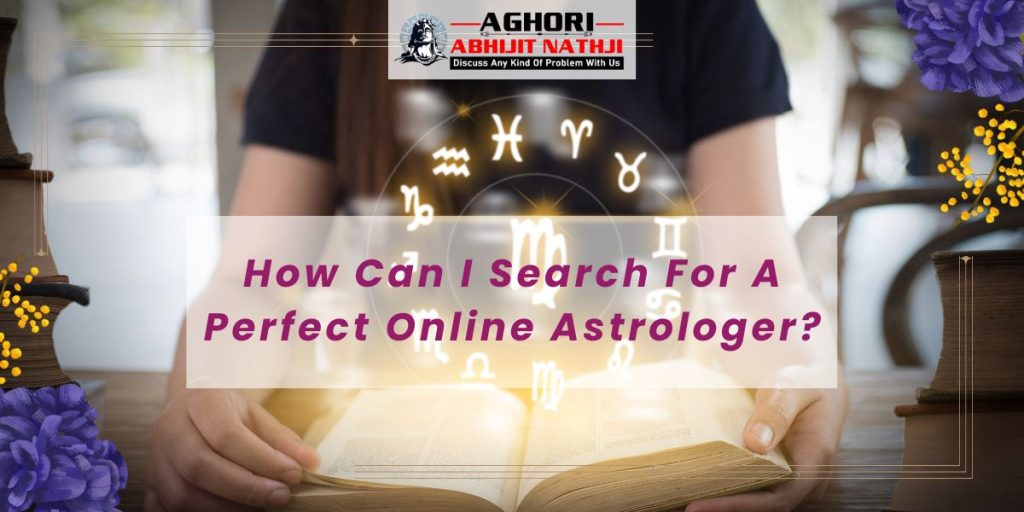 How Can I Search For A Perfect Online Astrologer?