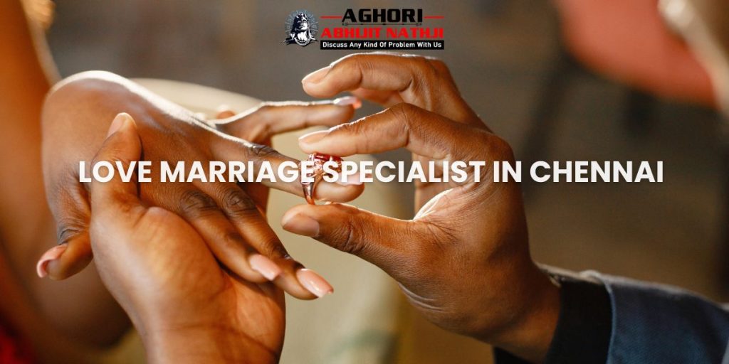 Love Marriage Specialist in Chennai
